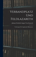 Verbandplatz Und Feldlazareth: Vorlesungen Für Angehende Militairärzte 1018009450 Book Cover