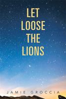 Let Loose the Lions: A Novel 1479796077 Book Cover