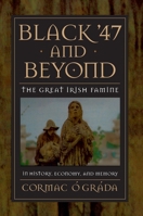 Black '47 and Beyond: The Great Irish Famine in History, Economy, and Memory 0691070156 Book Cover