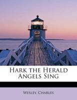 Hark! The Herald Angels Sing 1511899743 Book Cover