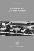 Archivalien und Archivare Preußens: Ausgewählte Aufsätze. Mit einem Geleitwort von Jürgen Kloosterhuis 3428139194 Book Cover