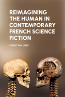 Reimagining the Human in Contemporary French Science Fiction 1802078495 Book Cover