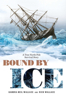 Bound by Ice: A True North Pole Survival Story 1635928346 Book Cover