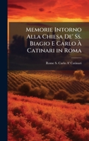 Memorie Intorno Alla Chiesa De' Ss. Biagio E Carlo Ã Catinari in Roma (Italian Edition) 1023798352 Book Cover