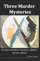 Three Murder Mysteries: Scripts for Mystery Dinner Theatre Plays 1695025164 Book Cover