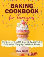 Baking Cookbook for Teenagers: 100 Delicious and Irresistible Recipes. The Essential Guide to Baking for Teenagers. Step by Step Cookbook with Pictures. 180144353X Book Cover