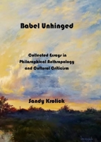 Babel Unhinged: Collected Essays in Philosophical Anthropology and Cultural Criticism 1735069868 Book Cover