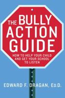 The Bully Action Guide: How to Help Your Child and Get Your School to Listen B006Z30B8M Book Cover