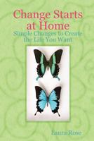 Change Starts at Home: Simple Changes to Create the Life You Want 1105045234 Book Cover