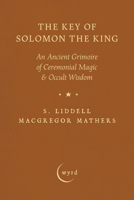 The Key of Solomon the King: An Ancient Grimoire of Ceremonial Magic & Occult Wisdom 1528774531 Book Cover