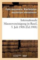 Internationale Maurervereinigung in Basel, 5. Juli 1908 2014494088 Book Cover