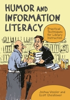 Humor and Information Literacy: Practical Techniques for Library Instruction 1598845322 Book Cover