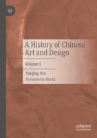 A History of Chinese Art and Design: Volume 1 9819593573 Book Cover