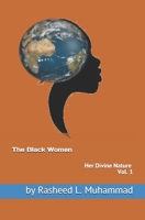 The Black Women: Her Divine Nature 1475010621 Book Cover