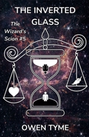 The Inverted Glass (The Wizard's Scion) B0DQ925C7M Book Cover