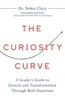Curiosity Curve : A Leader's Guide to Growth and Transformation Through Bold Questions 1639081380 Book Cover