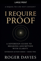 I Require Proof: A Sovereign Guide to Breaking Presumption and Exposing False Authority (Sovereign Action) B0G4V8T9Z4 Book Cover