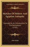 Sketches of Hebrew and Egyptian Antiquity, Intended as an Introduction to the Pentateuch 1377388298 Book Cover