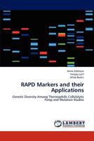 RAPD Markers and their Applications: Genetic Diversity Among Thermophilic Cellulolytic Fungi and Mutation Studies 365927156X Book Cover