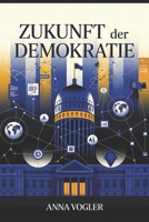 Zukunft der Demokratie: Digitale Transformation, politische Krisen und neue Chancen für unsere Gesellschaft B0FQJL7TYP Book Cover
