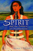 Spirit and the Politics of Disablement 0800662199 Book Cover