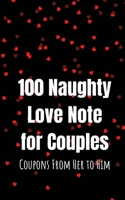 100 Naughty Love Notes for Couples: Coupons from Her to Him Book for Offering Your Loved One and Maintaining the Sparkle in the Relationship B08T6JYJQM Book Cover