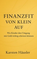 Finanzfit von klein auf: Wie Kinder den Umgang mit Geld richtig erlernen können. (German Edition) B0G511RTQQ Book Cover