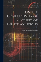 On the Conductivity of Mixtures of Dilute Solutions 1022010654 Book Cover