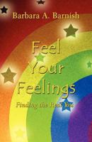 Feel Your Feelings: Finding the Real You 1462609422 Book Cover