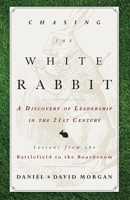 Chasing the White Rabbit: A Discovery of Leadership in the 21st Century 1599326477 Book Cover