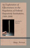 An Exploration of Effectiveness in the Regulation of Federal Depository Institutions, 1989-2008: Striving for Balance 0739179357 Book Cover