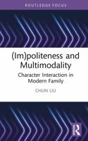 (Im)politeness and Multimodality: Character Interaction in Modern Family (Routledge Focus on (Im)politeness) 103293753X Book Cover