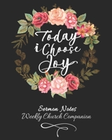 Sermon Notes/Weekly Church Companion-Today I Choose Joy: Women's Christian Sermon Message Yearly Record Reflect Journal-Pretty Floral Wreath Notebook 1674333188 Book Cover