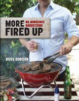 More Fired Up: More No-Nonsense Barbecuing 1742664318 Book Cover