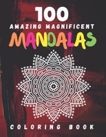 100 Amazing Magnificent Mandalas Coloring Book: World's most beautiful Mandalas For Stress Relief and Relaxation - Adult Coloring Book B08S2QLCQD Book Cover