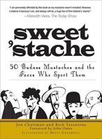 Sweet 'Stache: 50 Badass Mustaches and the Faces Who Sport Them 1440501440 Book Cover