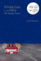 Driving Late to the Party: The Kansas Poems 0985458674 Book Cover