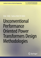 Unconventional Performance Oriented Power Transformers Design Methodologies (Synthesis Lectures on Electrical Engineering) 3031852206 Book Cover