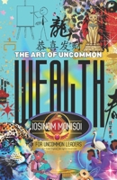 The Art of Uncommon Wealth For Uncommon Leaders B0DQLBZYG4 Book Cover