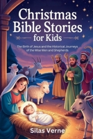 Christmas Bible Stories for Kids: The Birth of Jesus and the Historical Journeys of the Wise Men and Shepherds B0FTT4RK2W Book Cover