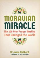 Moravian Miracle: The 100 Year Prayer Meeting That Changed the World 1922480258 Book Cover