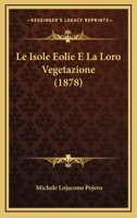 Le Isole Eolie E La Loro Vegetazione (1878) 1160159785 Book Cover