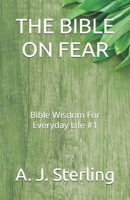 THE BIBLE ON FEAR: Bible Wisdom For Everyday Life #1 B0GQGWK45F Book Cover