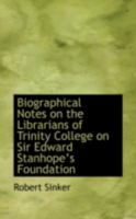 Biographical Notes on the Librarians of Trinity College on Sir Edward Stanhope's Foundation 3337015751 Book Cover