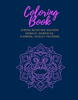 Coloring Book: Stress Relieving Designs Animals, Mandalas, Flowers, Paisley Patterns 8.5x11 inches for Adult B08P29DCQW Book Cover