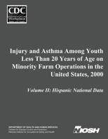 Injury and Asthma Among Youth Less Than 20 Years of Age on Minority Farm Operations in the United States, 2000: Volume II: Hispanic National Data 1499216866 Book Cover