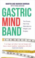 The Gastric Mind Band: The Proven, Pain-Free Alternative to Weight-Loss Surgery. Martin Shirran, Marion Shirran, Fiona Graham 1781800537 Book Cover