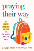 Praying Their Way : 24 Prayer Practices for Kids and the Adults Who Love Them 0835820637 Book Cover