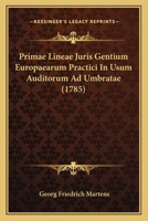 Primae Lineae Juris Gentium Europaearum Practici In Usum Auditorum Ad Umbratae (1785) 1166180603 Book Cover