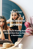 Narcissistic Women: The Concrete Healing Guide for Abused Men How to Handle a Narcissist 9990151652 Book Cover